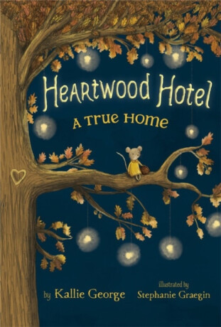 Heartwood Hotel, Book 1: A True Home - Kallie George