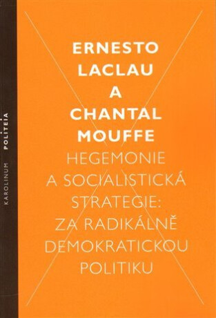 Hegemonie a socialistická strategie: za radikálně demokratickou politiku - Ernesto Laclau,Chantal Mouffe