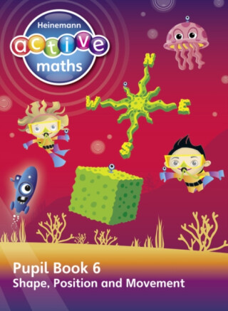 Heinemann Active Maths â€“ Second Level - Beyond Number â€“ Pupil Book 6  â€“ Shape, Position and Movement - Steve Mills,Hilary Koll,Lynda Keith
