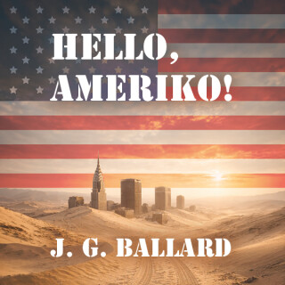 Hello, Ameriko! - J. G. Ballard