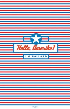 Hello, Ameriko! - J.G. Ballard