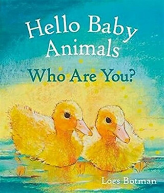 Hello Baby Animals, Who Are You? - Loes Botman