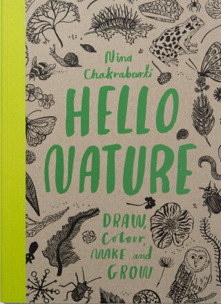 Hello Nature: Draw Colour, Make and Grow - Chakrabarti Nina