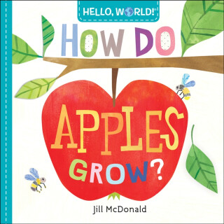 Hello, World! How Do Apples Grow? - Jill McDonald