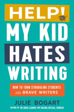 Help! My Kid Hates Writing - Julie  Bogart