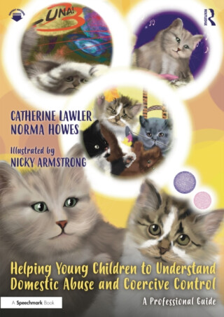 Helping Young Children to Understand Domestic Abuse and Coercive Control - Catherine Lawler,Norma Howes,Nicky Armstrong