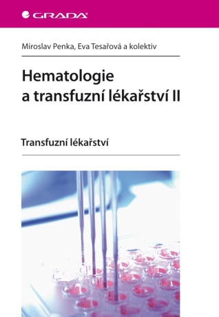 Hematologie a transfuzní lékařství II - Miroslav Penka,kolektiv a,Eva Tesařová