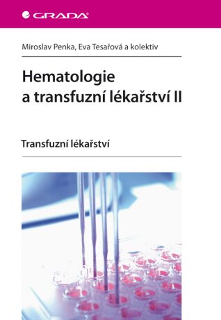 Hematologie a transfuzní lékařství II - Transfuzní lékařství - Miroslav Penka,Eva Tesařová