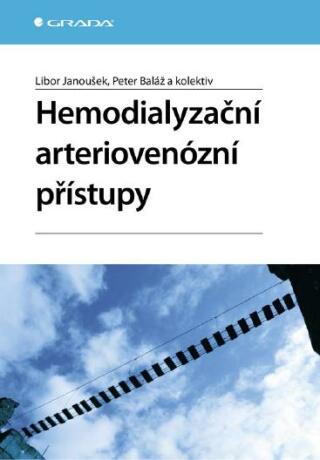 Hemodialyzační arteriovenózní přístupy - Libor Janoušek,Peter Baláž,kolektiv a
