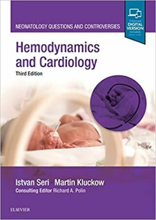 Hemodynamics and Cardiology : Neonatology Questions and Controversies - Seri Istvan