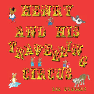 Henry and his Travelling Circus - Liz Burgess