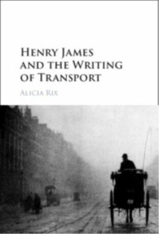 Henry James and the Writing of Transport - Alicia Rix