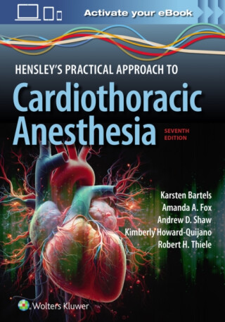 Hensley's Practical Approach to Cardiothoracic Anesthesia: Print + eBook with Multimedia - Amanda Arlene Fox,Robert Hill Thiele,Kimberly Howard-Quijano,Karsten Bartels,ANDREW SHAW