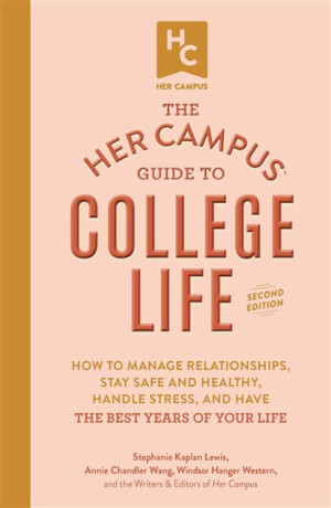 Her Campus Guide to College Life, Updated and Expanded Edition - Annie Chandler Wang,Windsor Hanger Western,Stephanie Kaplan Lewis