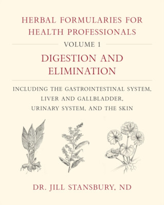 Herbal Formularies for Health Professionals, Volume 1 - Dr. Jill Stansbury