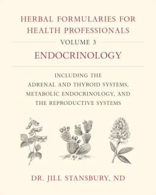 Herbal Formularies for Health Professionals, Volume 3 - Dr. Jill Stansbury