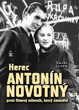 Herec Antonín Novotný - První filmový milovník, který zmoudřel - Václav Junek
