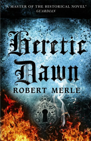 Heretic Dawn: Fortunes of France 3 - Robert Merle