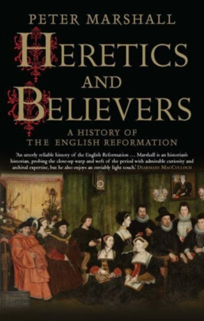 Heretics and Believers - Peter Marshall