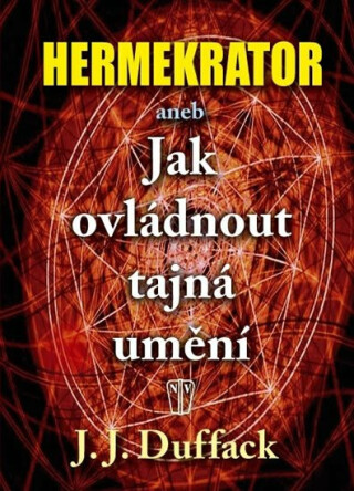 Hermekrator aneb Jak ovládnout tajná umění - J. J. Duffack