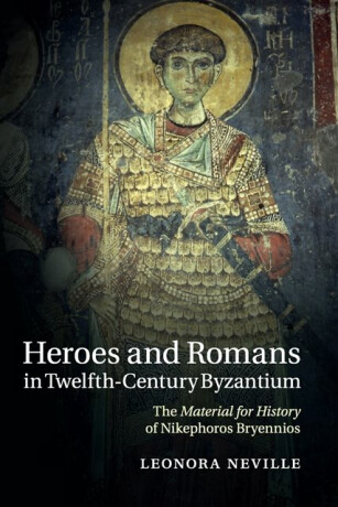 Heroes and Romans in Twelfth-Century Byzantium - Leonora  Neville