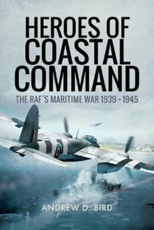 Heroes of Coastal Command - Andrew D. Bird