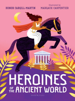 Heroines of the Ancient World - Honor Cargill-Martin