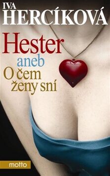 Hester aneb o čem ženy sní - Iva Hercíková
