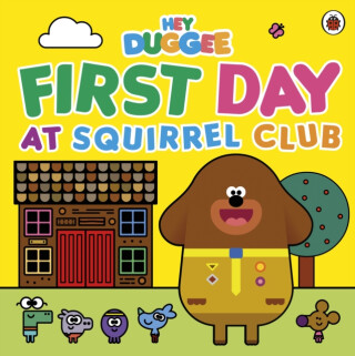 Hey Duggee: First Day at Squirrel Club - Hey Duggee