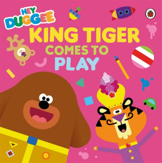Hey Duggee: King Tiger Comes to Play - Hey Duggee