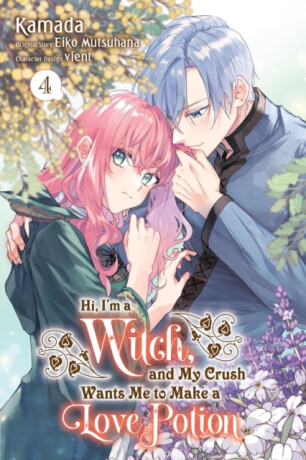 Hi, I'm a Witch, and My Crush Wants Me to Make a Love Potion, Vol. 4 - Eiko Mutsuhana,Athena Nibley,Alethea Nibley,Rachel Pierce,Vient Vient,Kamada Kamada