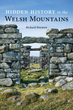 Hidden History in the Welsh Mountains - Richard Hayman