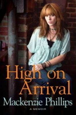 High on Arrival : A Memoir - Mackenzie Phillips
