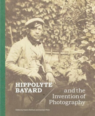 Hippolyte Bayard and the Invention of Photography - 
