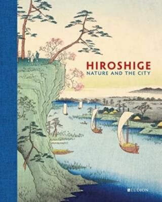 Hiroshige: Nature and the City - Andreas Marks,Jim Dwinger,John Carpenter