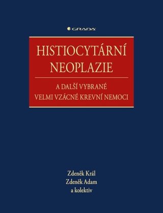 Histiocytární neoplazie a další vybrané vzácné krevní nemoci - Zdeněk Král,Zdeněk Adam
