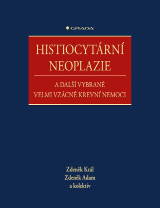 Histiocytární neoplazie a další vybrané velmi vzácné krevní nemoci - kolektiv a,Zdeněk Král,Zdeněk Adam