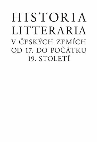 Historia litteraria v českých zemích od 17. do počátku 19. století - Josef Förster,Ondřej Podavka,Martin Svatoš