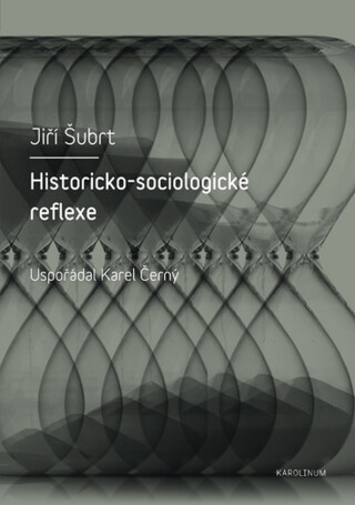 Historicko-sociologické reflexe - Jiří Šubrt