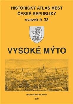 Historický atlas měst České republiky, sv. 33. Vysoké Mýto - Robert Šimůnek