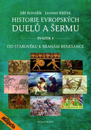 Historie evropských duelů a šermu svazek I - Jiří Kovařík,Leonid Křížek