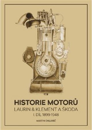 Historie motorů Laurin & Klement a ŠKODA - I. díl 1899 - 1948 - Martin Chlupáč