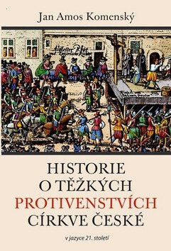 Historie o těžkých protivenstvích církve české - Jan Ámos Komenský