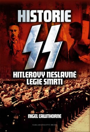 Historie SS - Hitlerovy neslavné legie smrti - Nigel Cawthorne