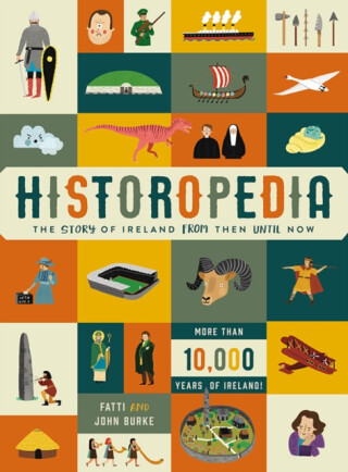 Historopedia - The Story of Ireland From Then Until Now - John Burke,Kathi Burke