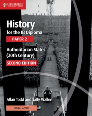 History for the IB Diploma Paper 2 Authoritarian States (20th Century) with Digital Access (2 Years) - Allan Todd,Sally Waller