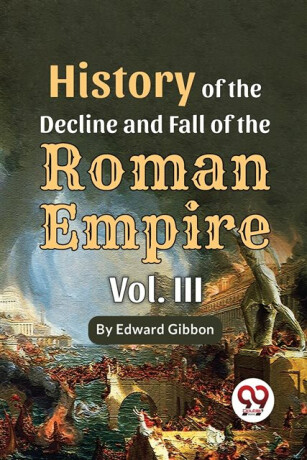 History of the Decline and Fall of the Roman Empire - Edward Gibbon