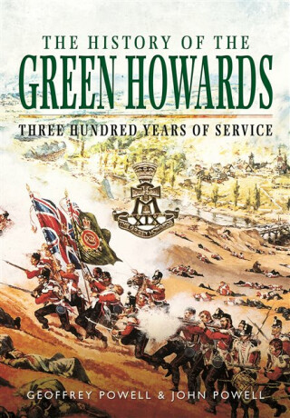 History of the Green Howards - Geoffrey Powell,John S. W. Powell