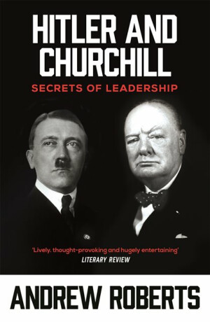 Hitler and Churchill - Andrew Roberts