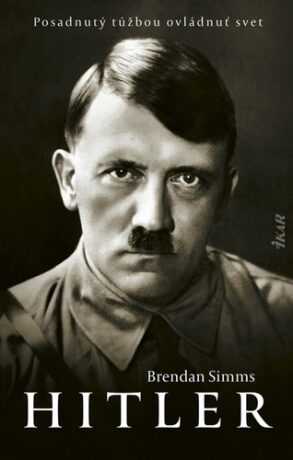 Hitler Posadnutý túžbou ovládnuť svet - Brendan Simms